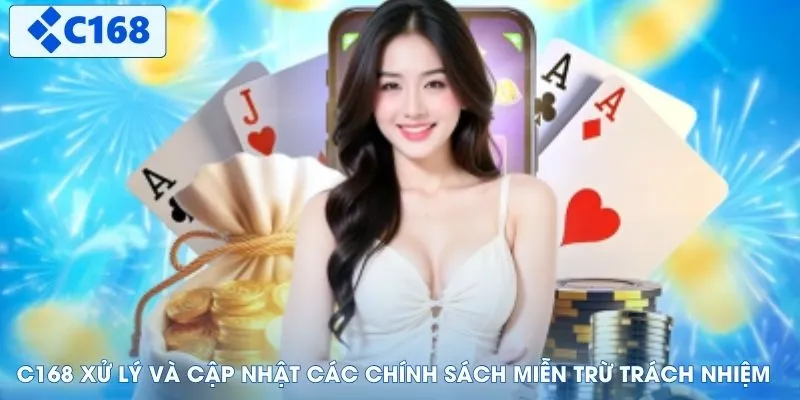 C168 xử lý và cập nhật các chính sách miễn trừ trách nhiệm