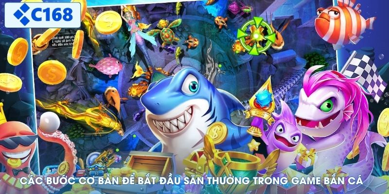 Các bước cơ bản để bắt đầu săn thưởng trong game bắn cá
