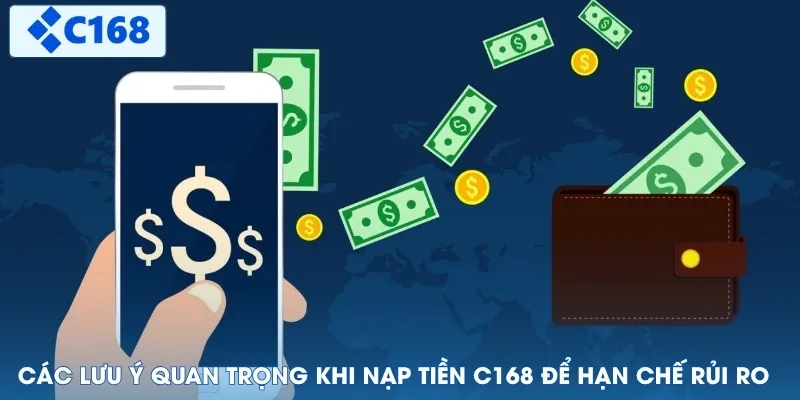 Các lưu ý quan trọng khi nạp tiền C168 để hạn chế rủi ro