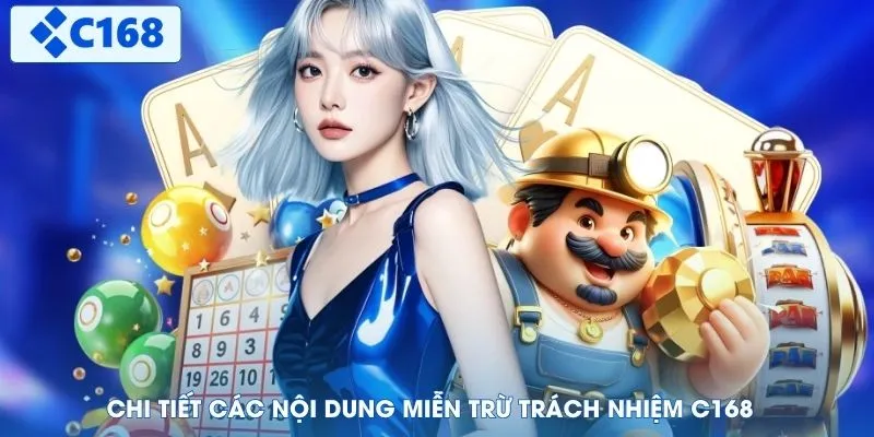 Chi tiết các nội dung miễn trừ trách nhiệm C168