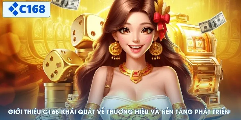 Giới thiệu C168 khái quát về thương hiệu và nền tảng phát triển