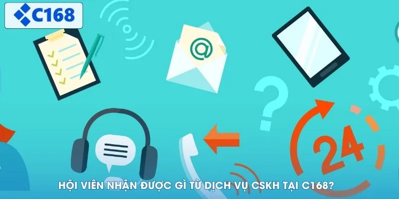 Hội viên nhận được gì từ dịch vụ CSKH tại C168?