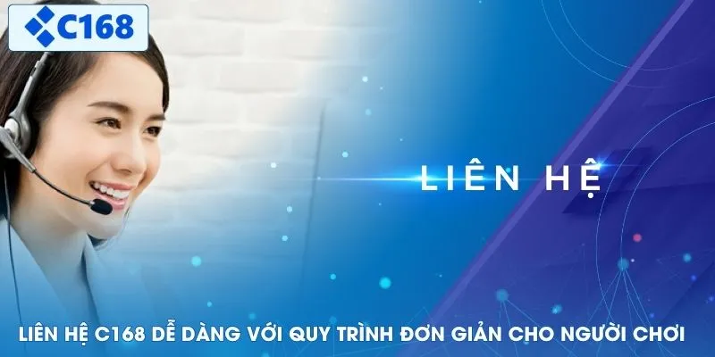 Liên hệ C168 dễ dàng với quy trình đơn giản cho người chơi