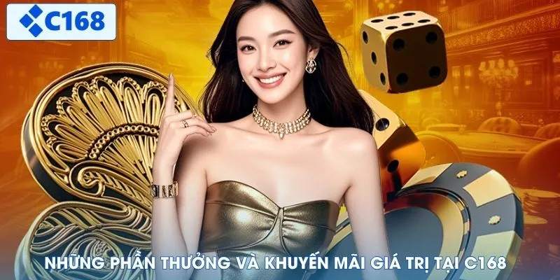 Những phần thưởng và khuyến mãi giá trị tại C168