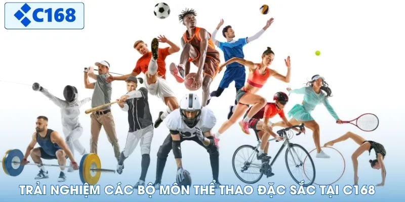 Trải nghiệm các bộ môn thể thao đặc sắc tại C168